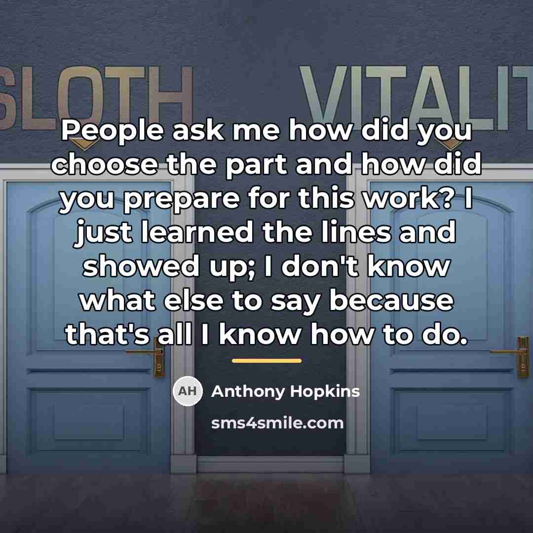 “People ask me how did you choose the part and…” quote by Anthony Hopkins