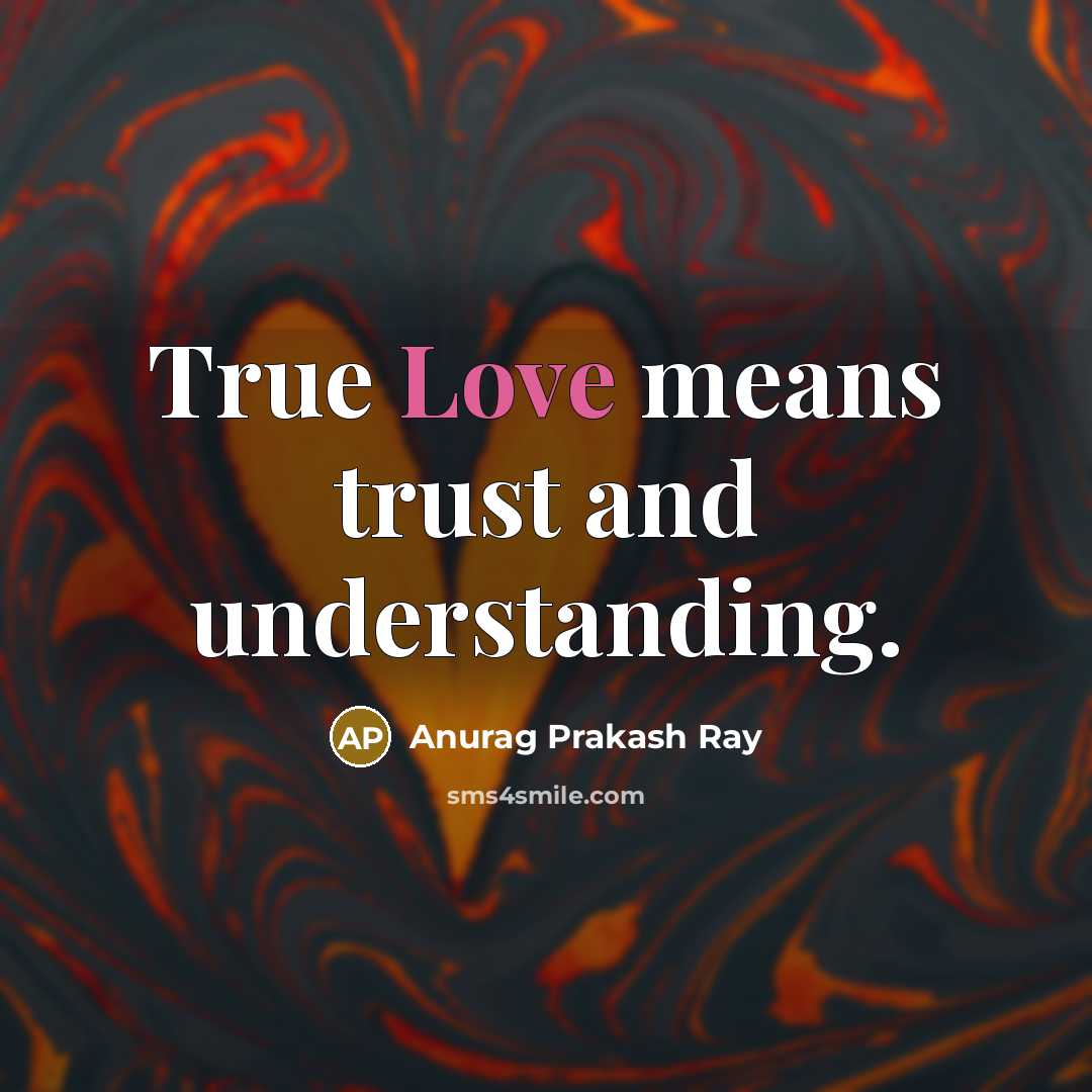“True Love means trust and understanding.…” quote by Anurag Prakash Ray