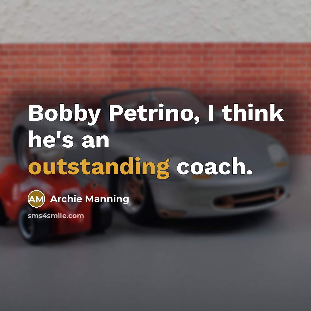 “Bobby Petrino, I think he's an outstanding coach.…” quote by Archie Manning