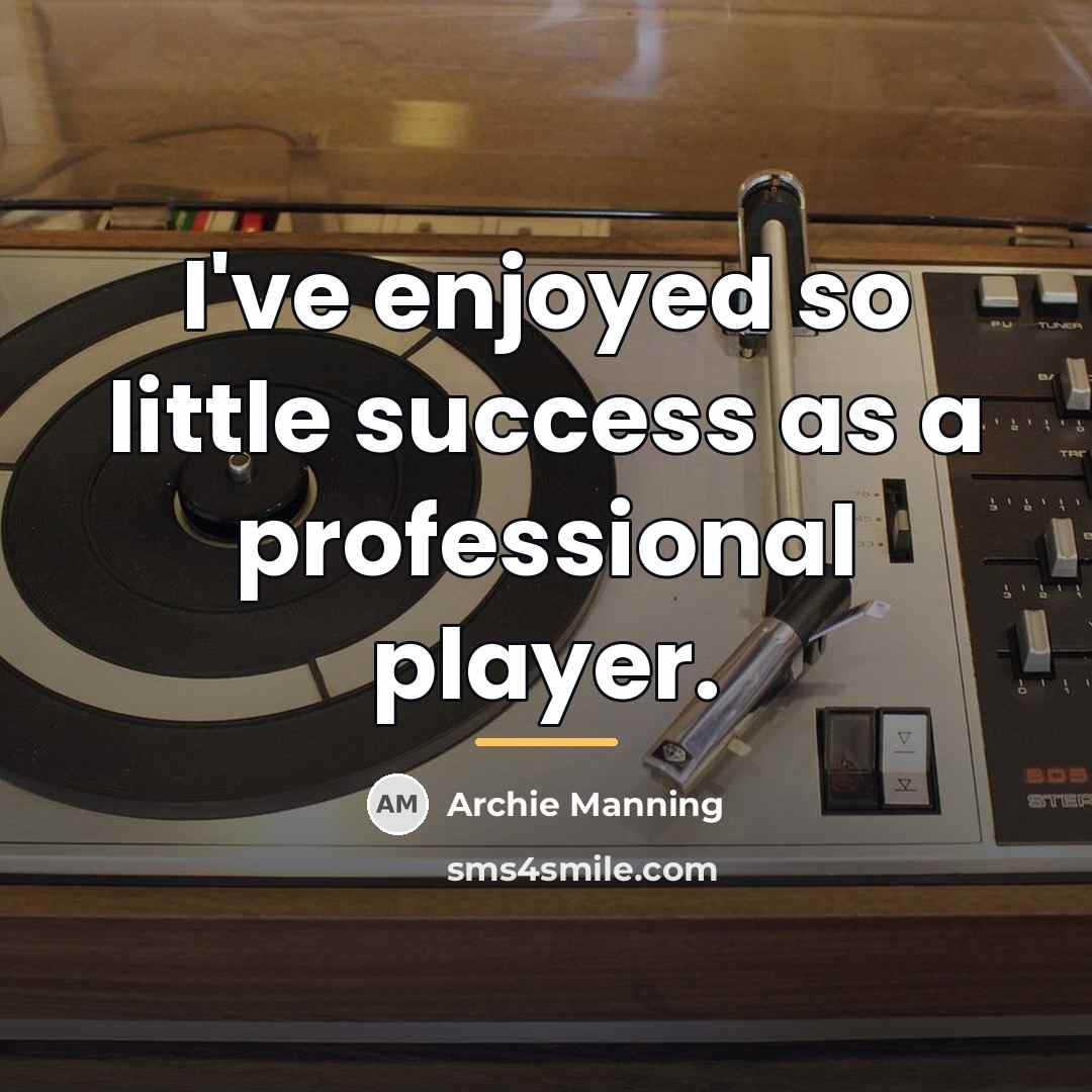 “I've enjoyed so little success as a professional player.…” quote by Archie Manning