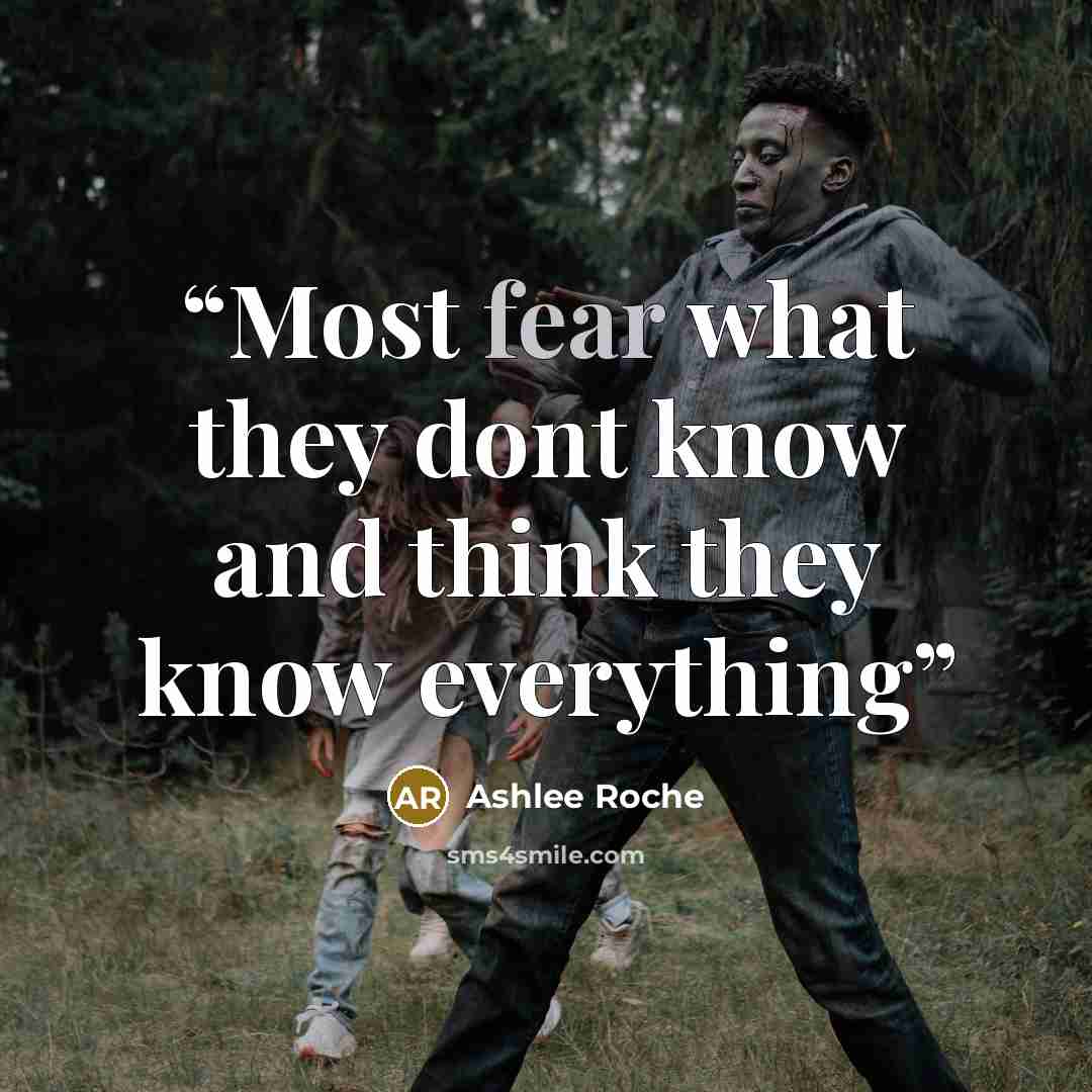 “Most fear what they dont know and think they know everything” quote by Ashlee Roche