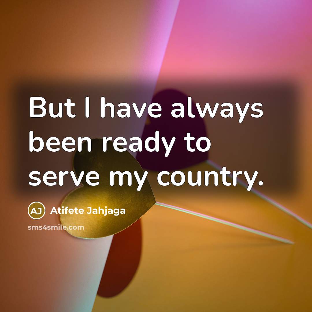 “But I have always been ready to serve my country.…” quote by Atifete Jahjaga