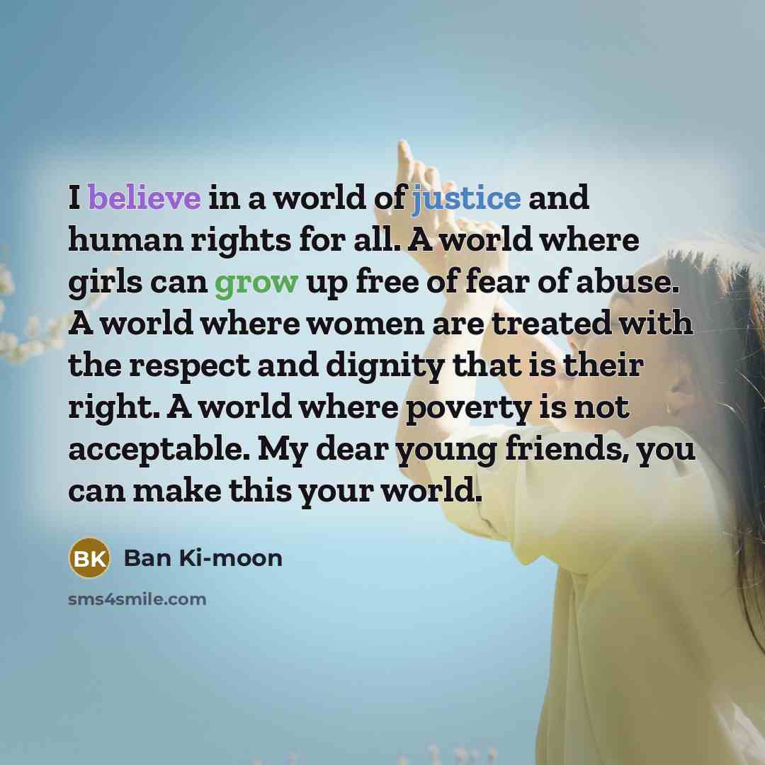 “I believe in a world of justice and human rights…” quote by Ban Ki-moon