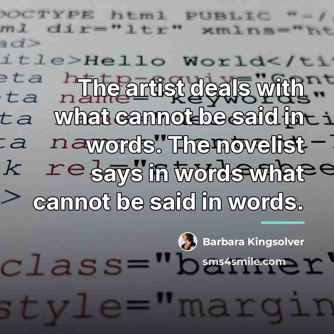 “The artist deals with what cannot be said in words.…” quote by Barbara Kingsolver