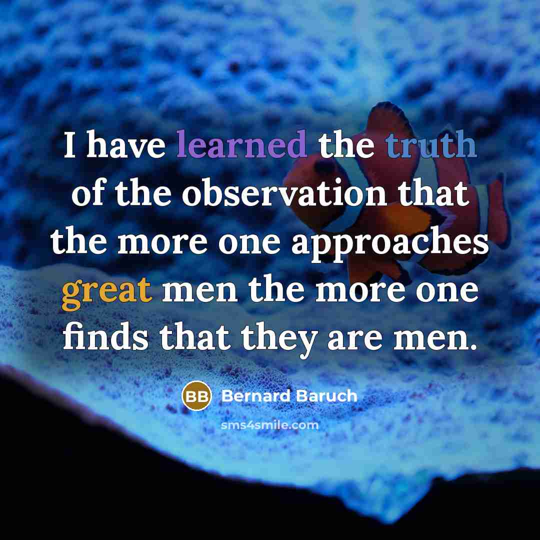 “I have learned the truth of the observation that the…” quote by Bernard Baruch
