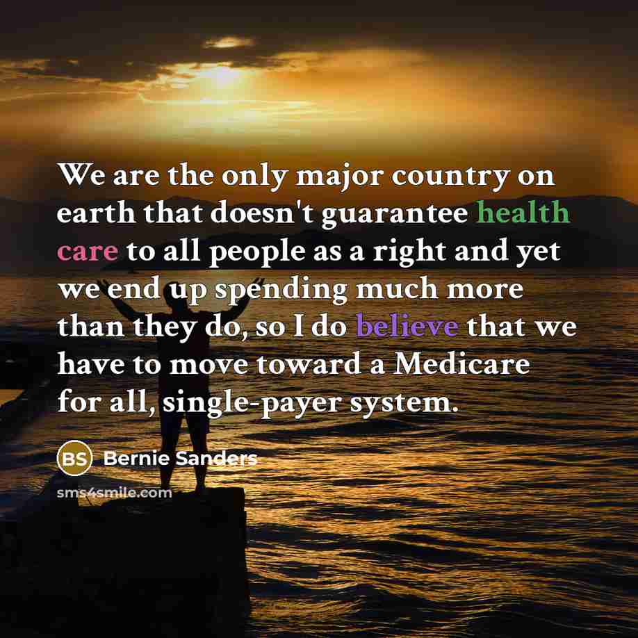 “We are the only major country on earth that doesn't…” quote by Bernie Sanders