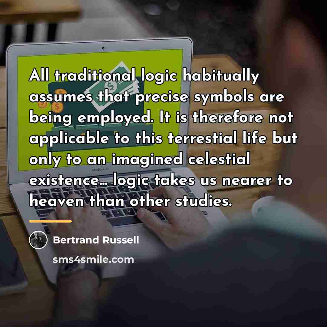 “All traditional logic habitually assumes that precise symbols are being…” quote by Bertrand Russell