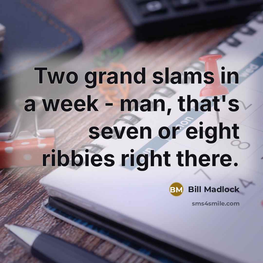 “Two grand slams in a week - man, that's seven or eight ribbies right there.” quote by Bill Madlock