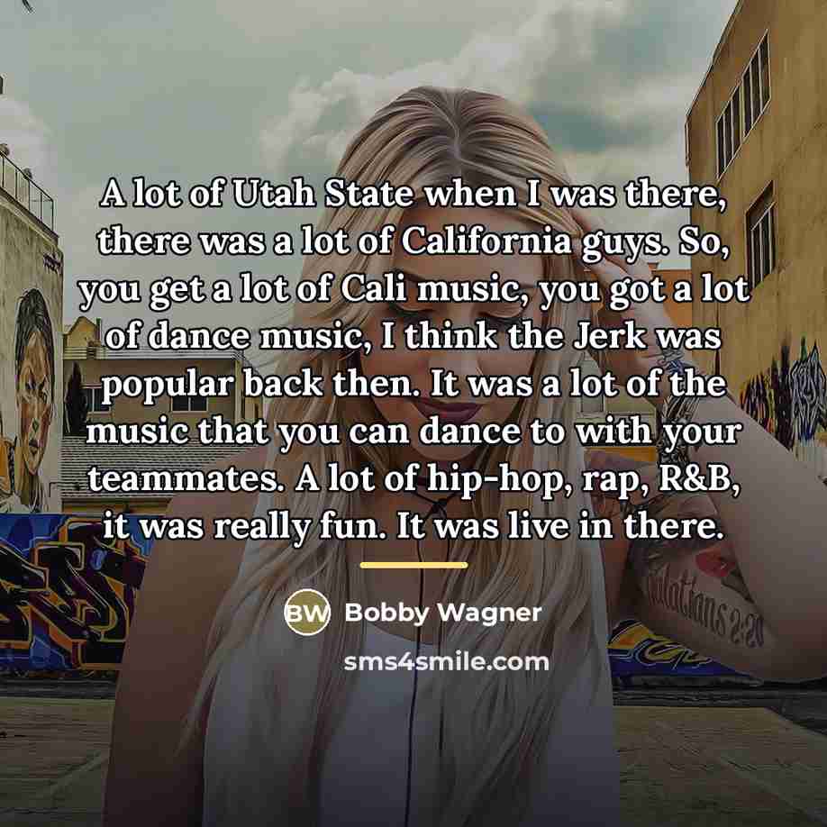 “A lot of Utah State when I was there, there…” quote by Bobby Wagner