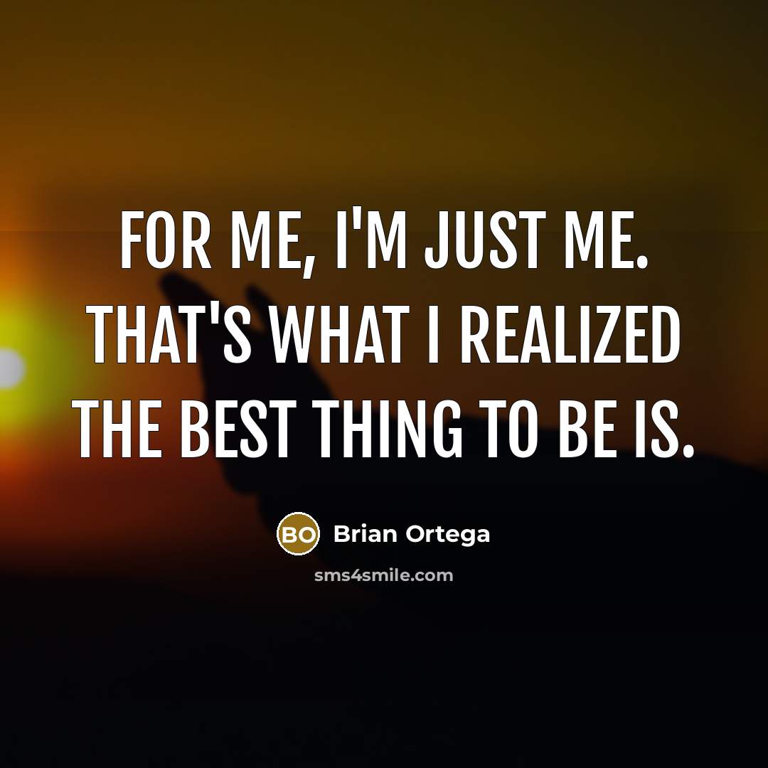 “For me, I'm just me. That's what I realized the…” quote by Brian Ortega