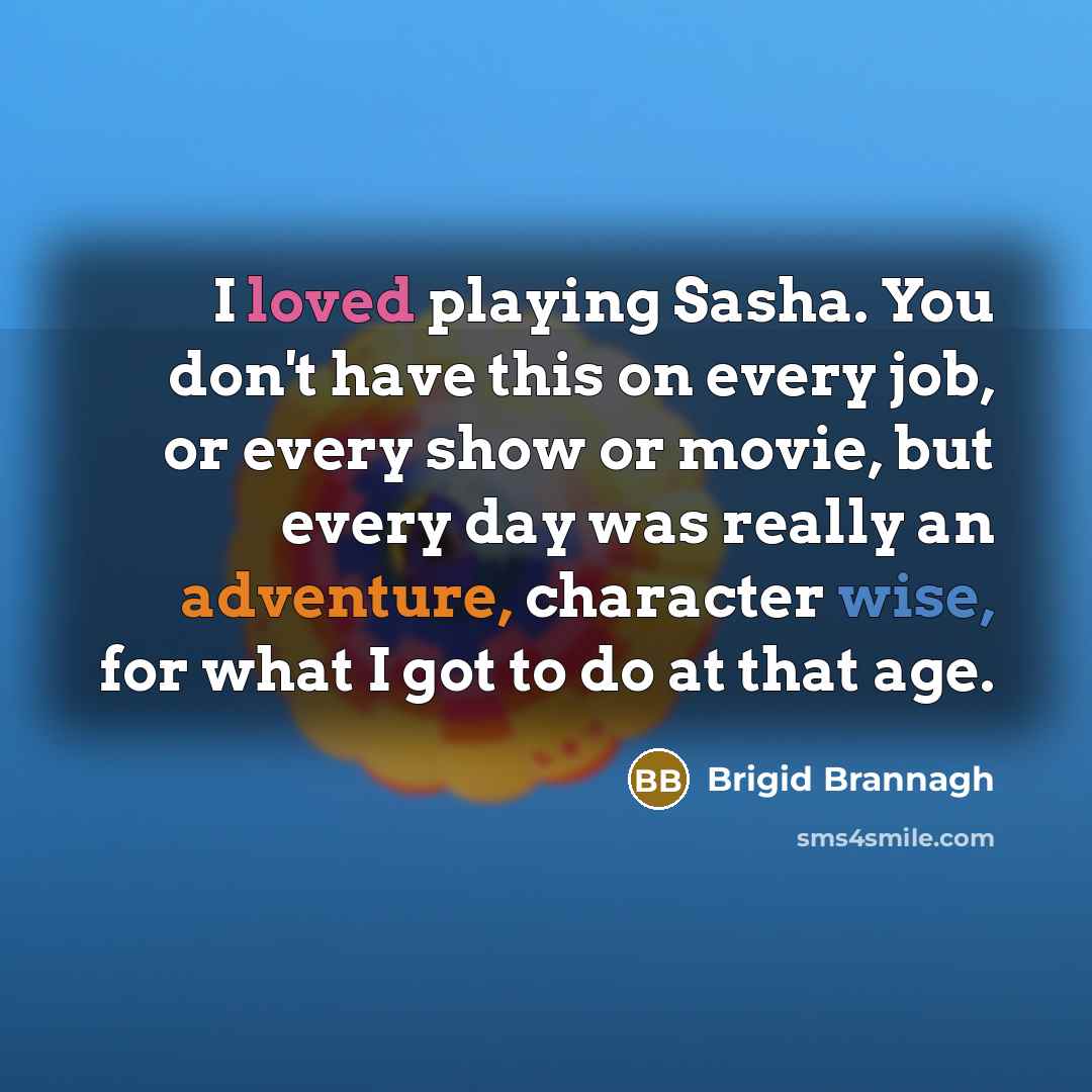 “I loved playing Sasha. You don't have this on every…” quote by Brigid Brannagh