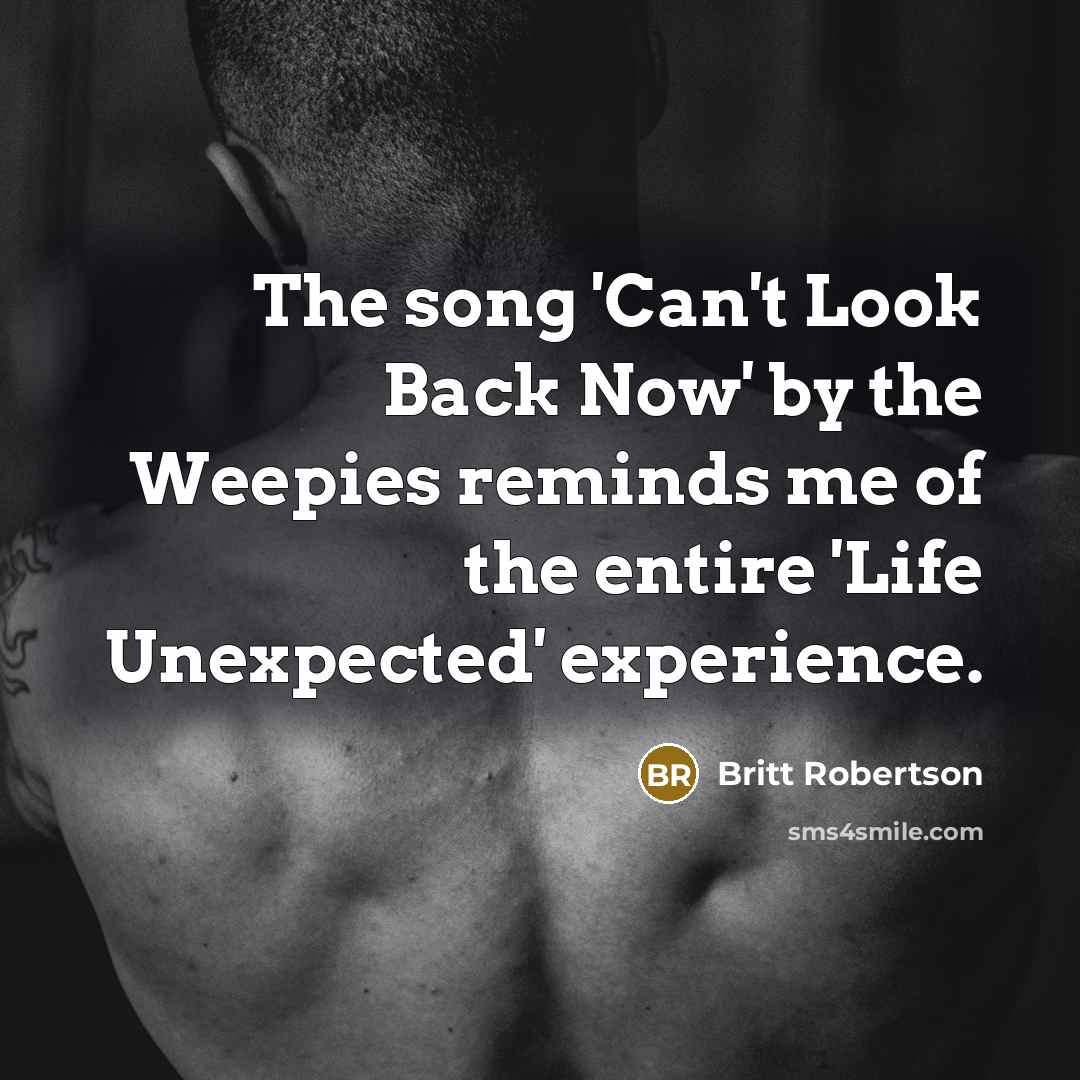 “The song 'Can't Look Back Now' by the Weepies reminds…” quote by Britt Robertson