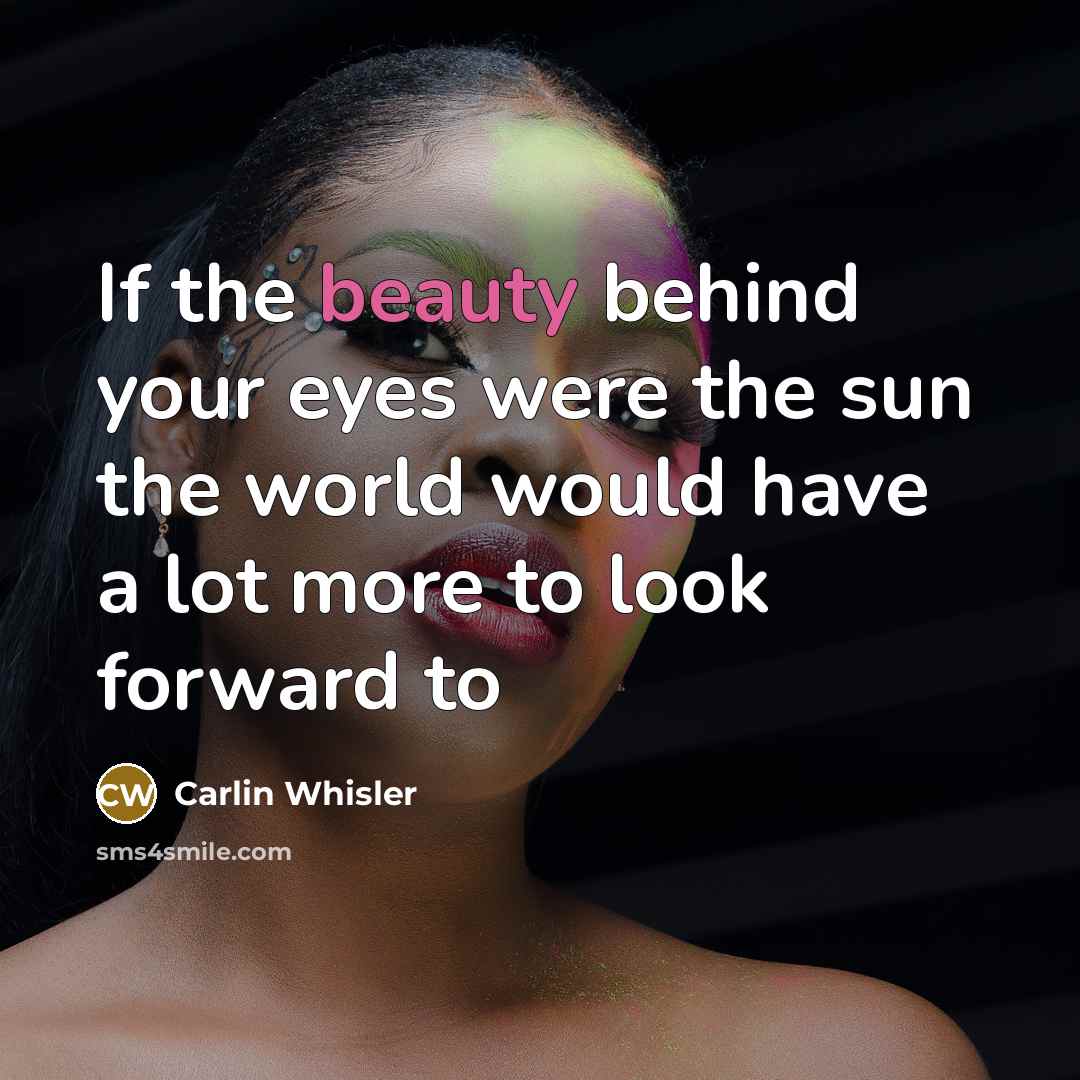 “If the beauty behind your eyes were the sun the…” quote by Carlin Whisler