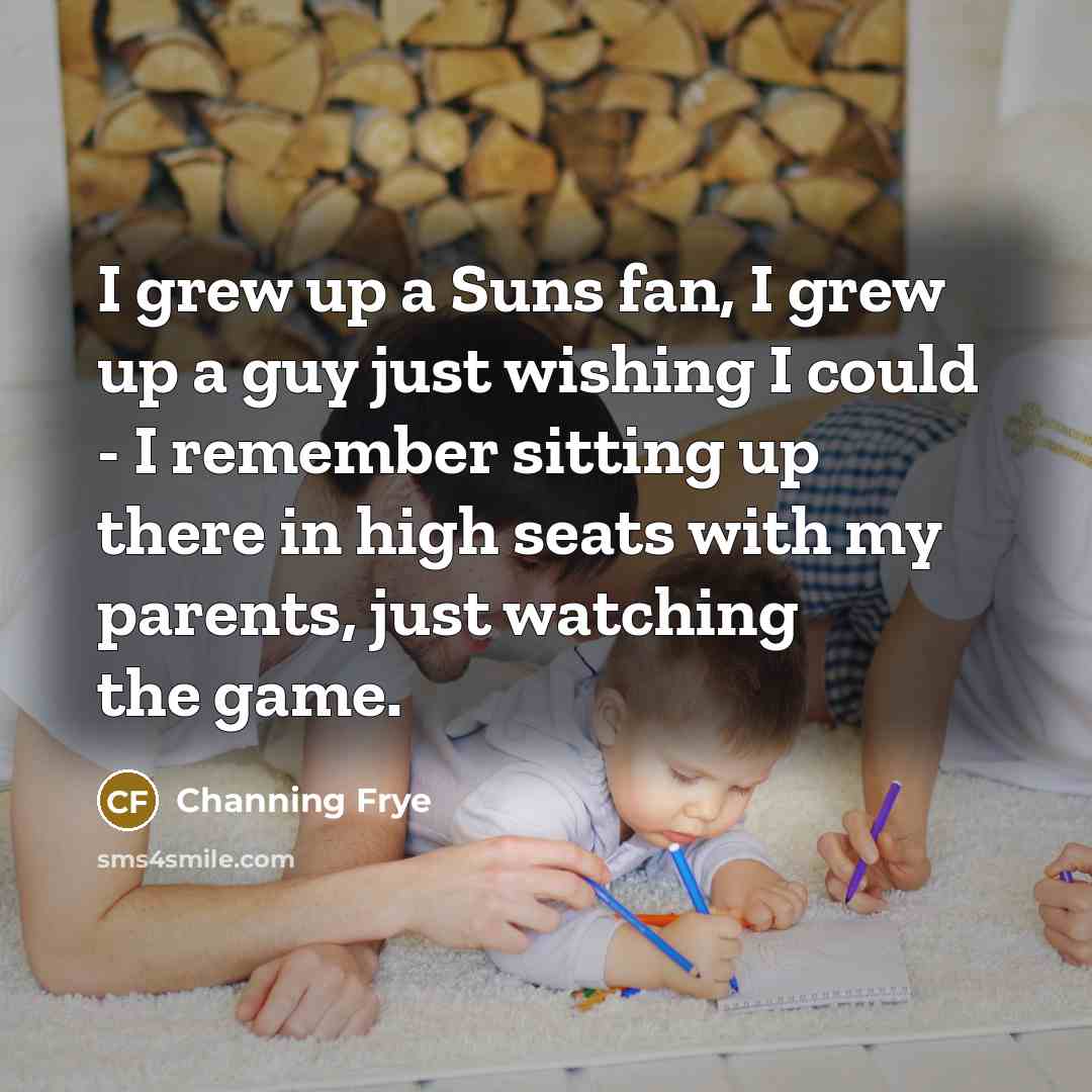 “I grew up a Suns fan, I grew up a…” quote by Channing Frye