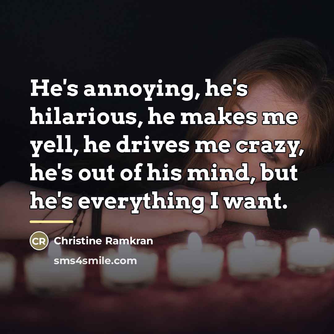 “He's annoying, he's hilarious, he makes me yell, he drives…” quote by Christine Ramkran