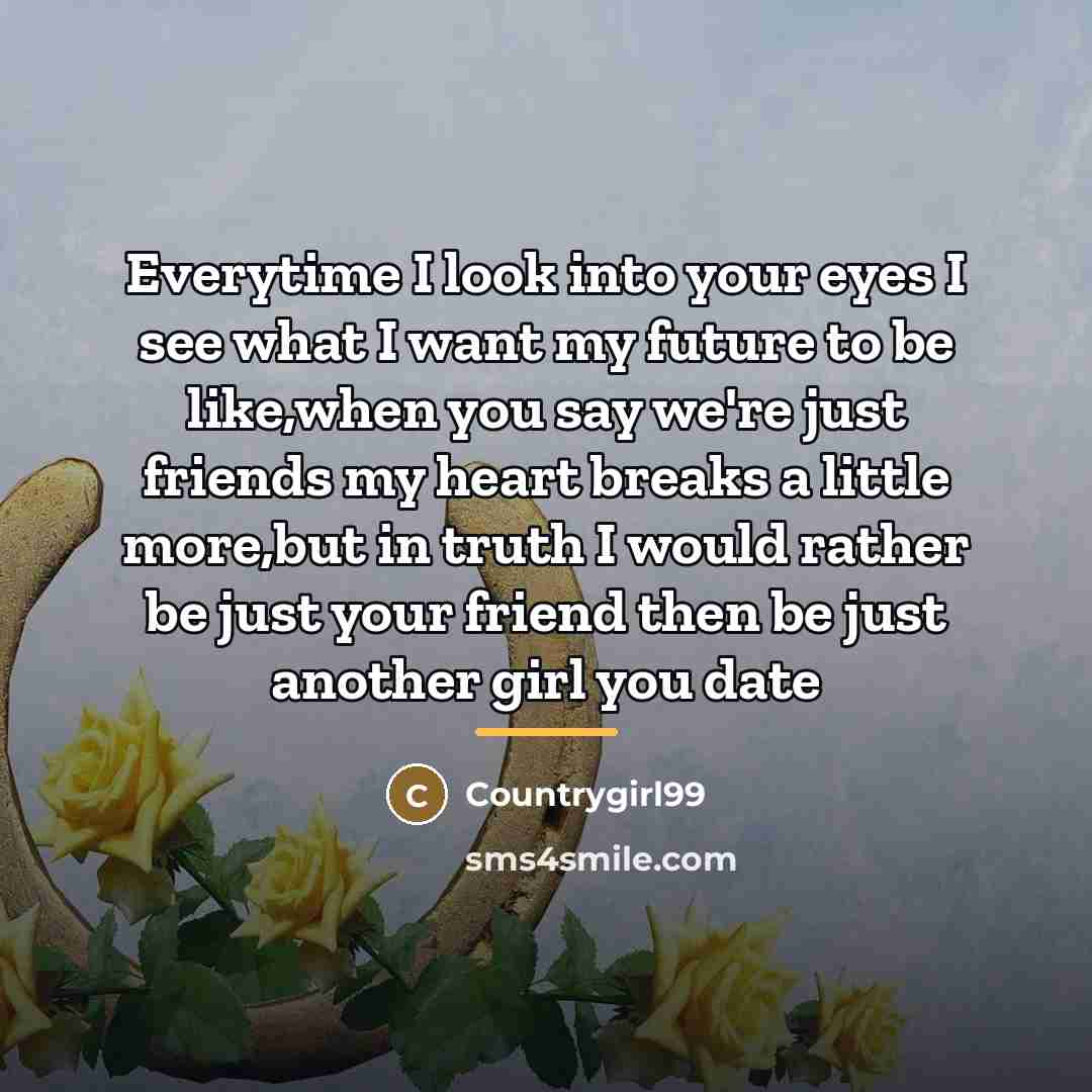 “Everytime I look into your eyes I see what I…” quote by Countrygirl99