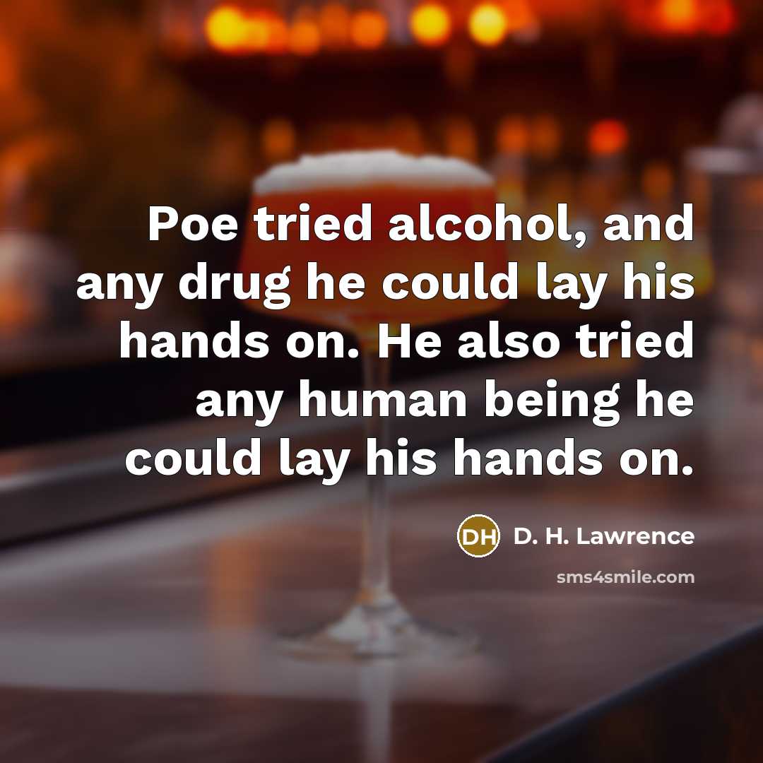 “Poe tried alcohol, and any drug he could lay his…” quote by D. H. Lawrence
