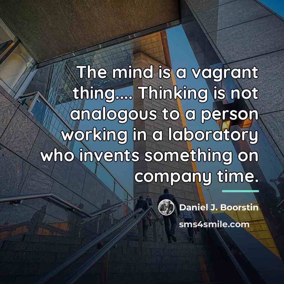 “The mind is a vagrant thing.... Thinking is not analogous…” quote by Daniel J. Boorstin
