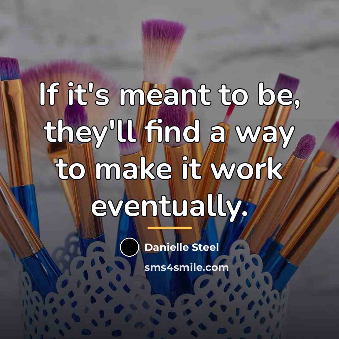 “If it's meant to be, they'll find a way to…” quote by Danielle Steel
