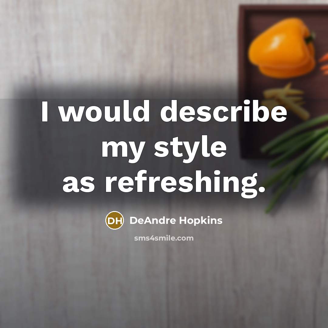 “I would describe my style as refreshing.…” quote by DeAndre Hopkins