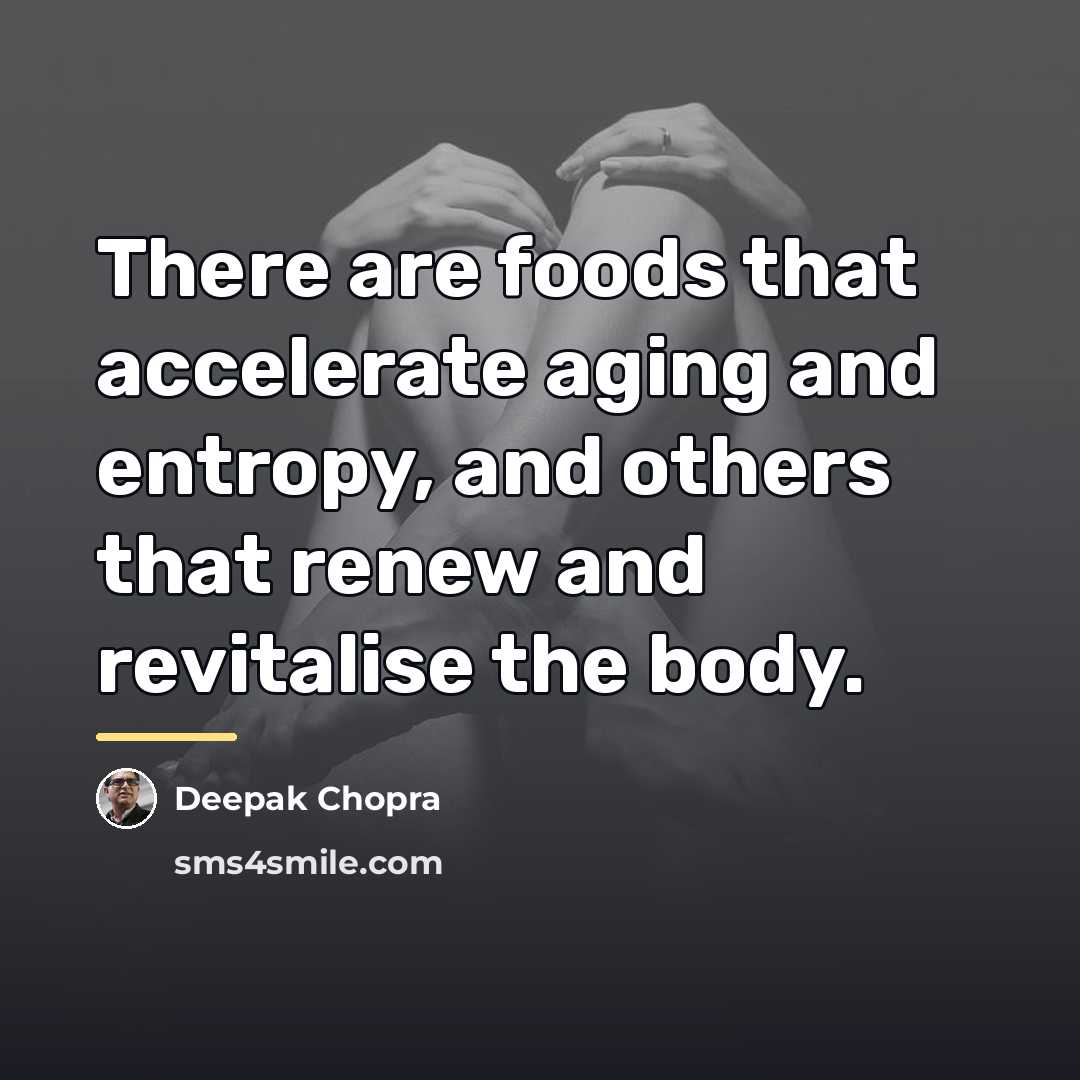 “There are foods that accelerate aging and entropy, and others…” quote by Deepak Chopra