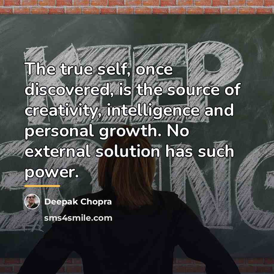 “The true self, once discovered, is the source of creativity,…” quote by Deepak Chopra