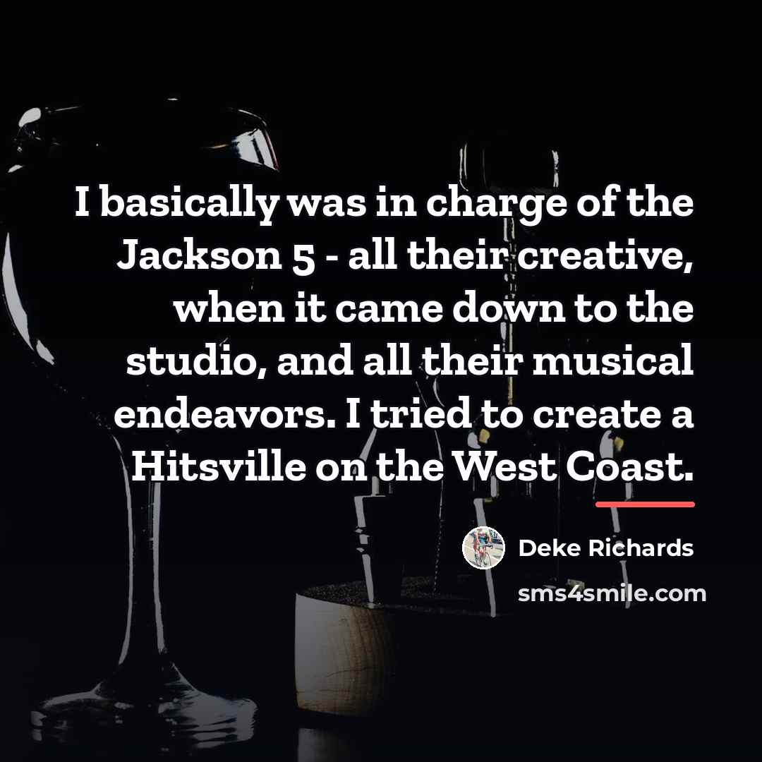 “I basically was in charge of the Jackson 5 -…” quote by Deke Richards