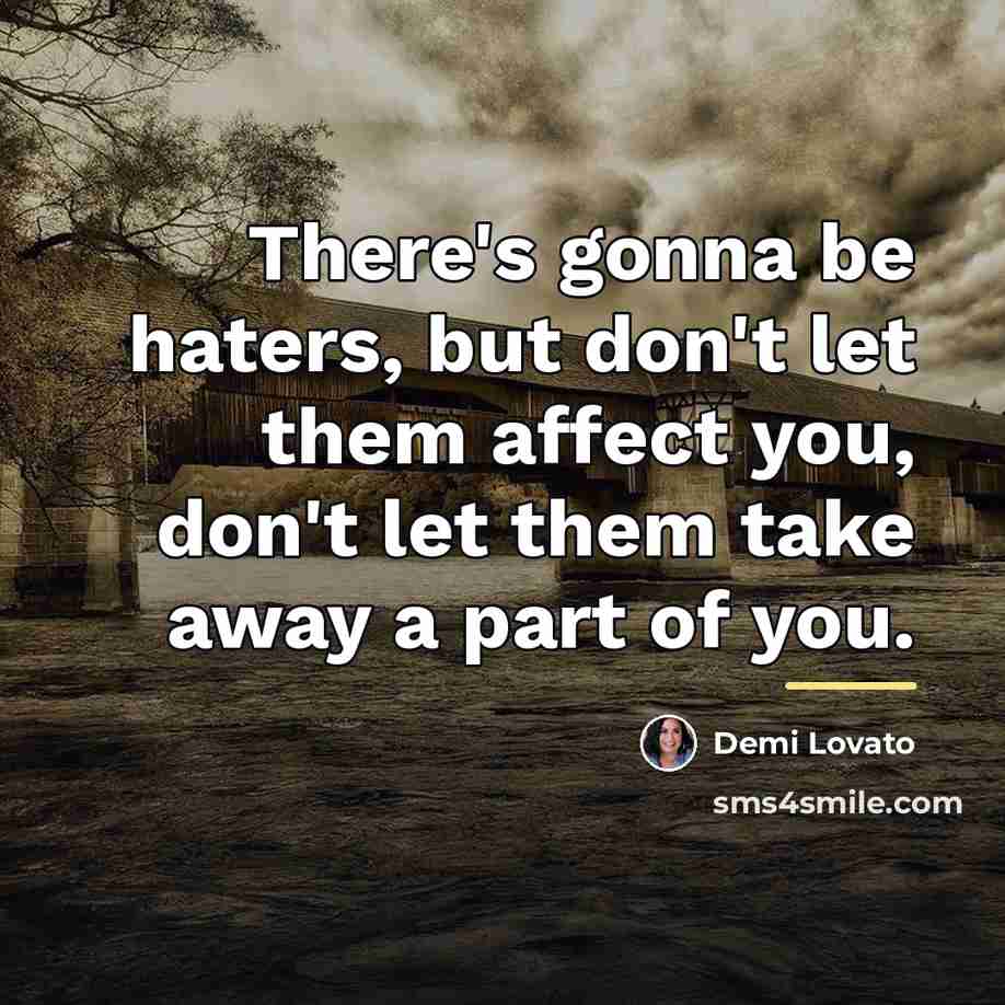 “There's gonna be haters, but don't let them affect you,…” quote by Demi Lovato