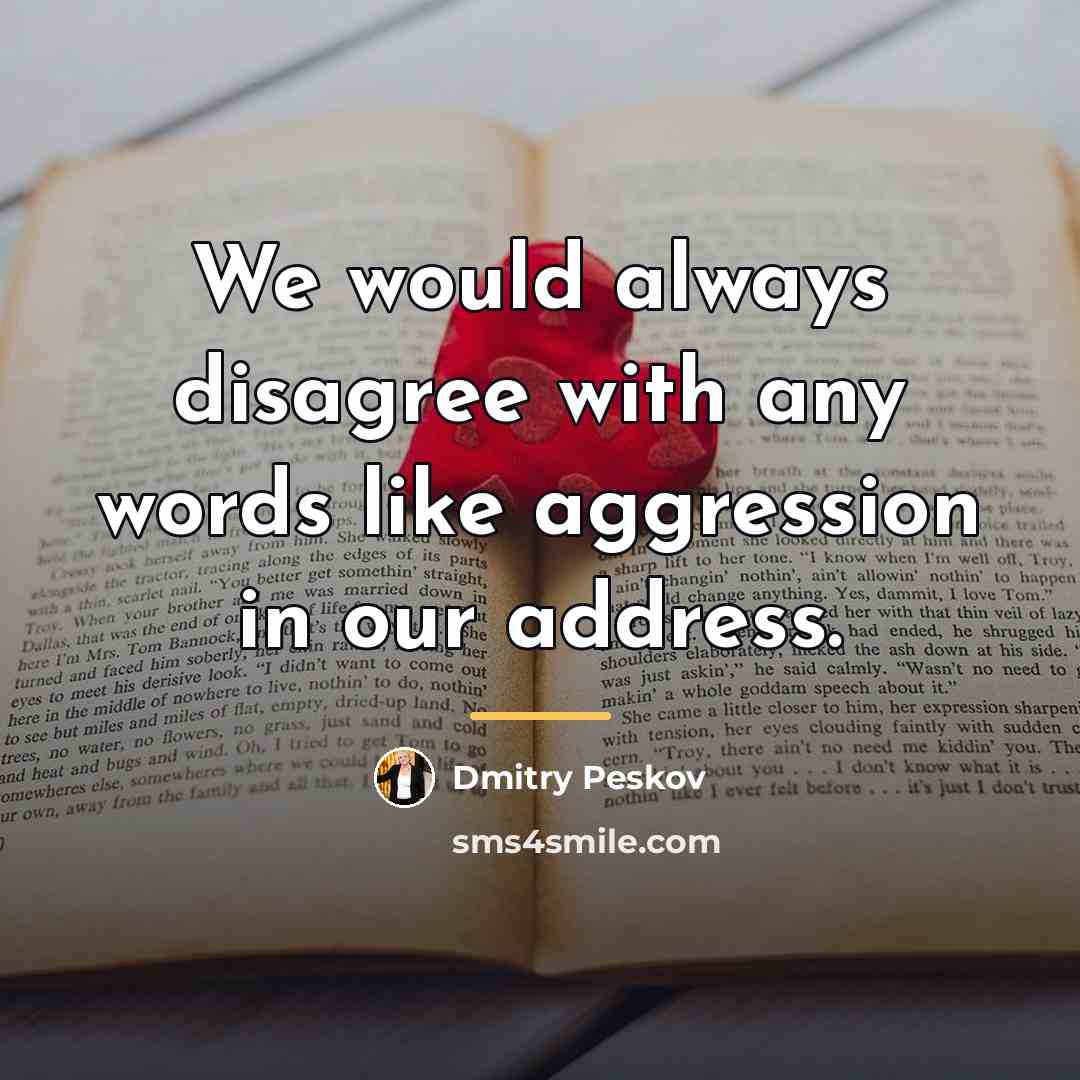 “We would always disagree with any words like aggression in…” quote by Dmitry Peskov