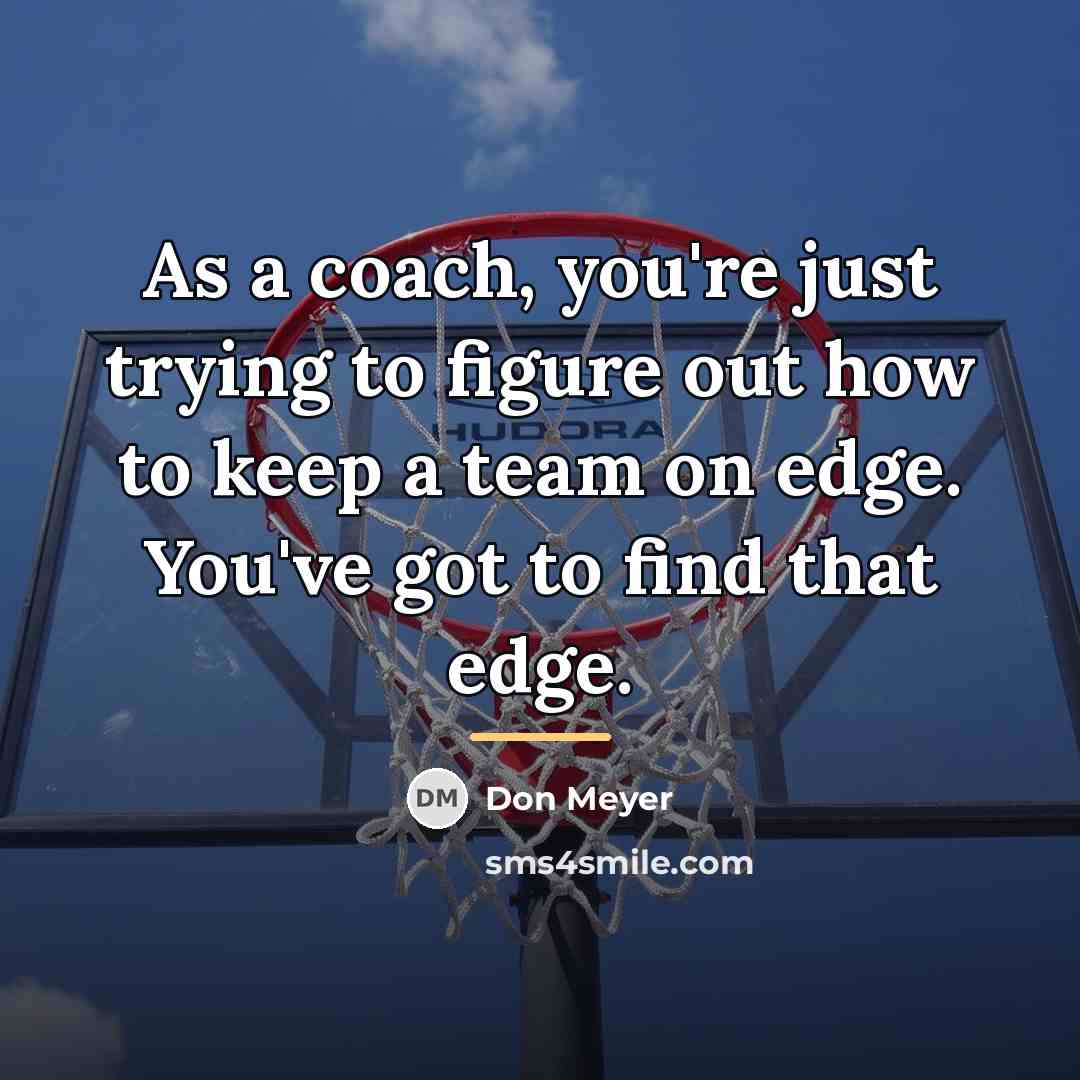 “As a coach, you're just trying to figure out how…” quote by Don Meyer