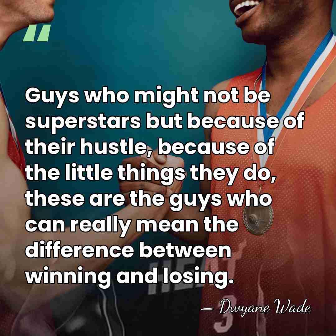 Guys who might not be superstars but because of their hustle, because&hellip; - Dwyane Wade