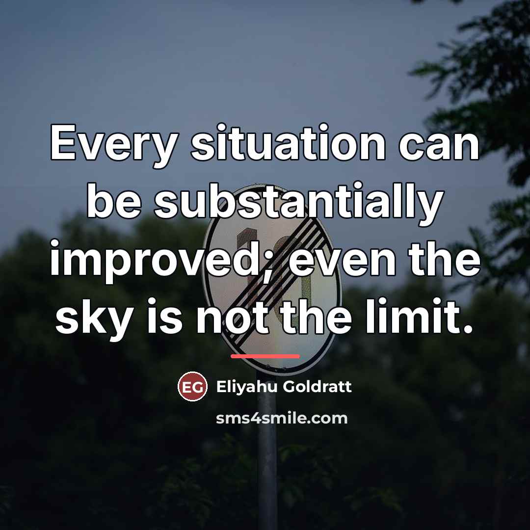 “Every situation can be substantially improved; even the sky is…” quote by Eliyahu Goldratt