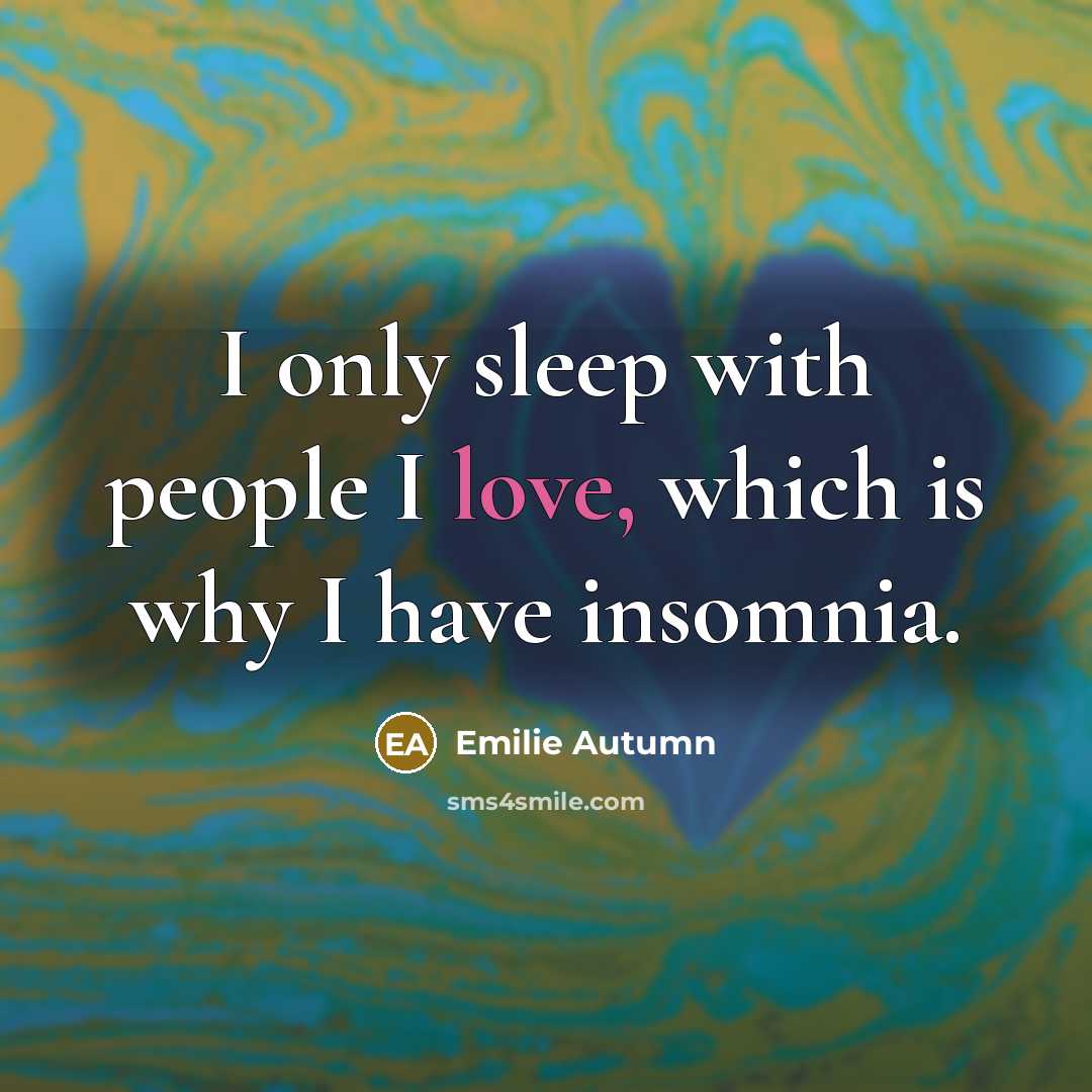 “I only sleep with people I love, which is why…” quote by Emilie Autumn
