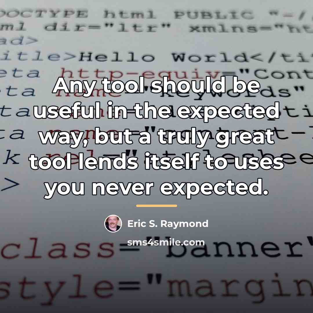 “Any tool should be useful in the expected way, but…” quote by Eric S. Raymond