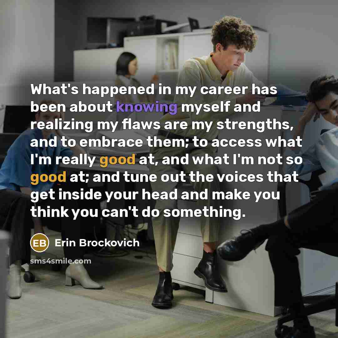 “What's happened in my career has been about knowing myself…” quote by Erin Brockovich