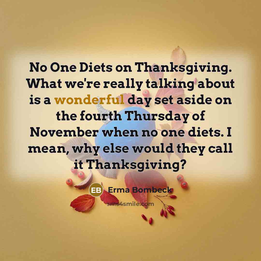 “No One Diets on Thanksgiving. What we're really talking about…” quote by Erma Bombeck