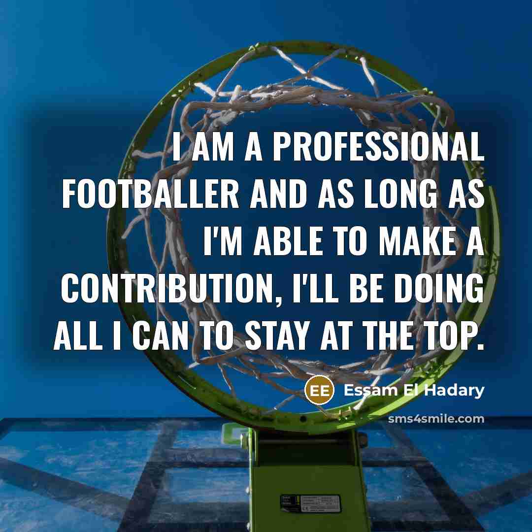 “I am a professional footballer and as long as I'm…” quote by Essam El Hadary