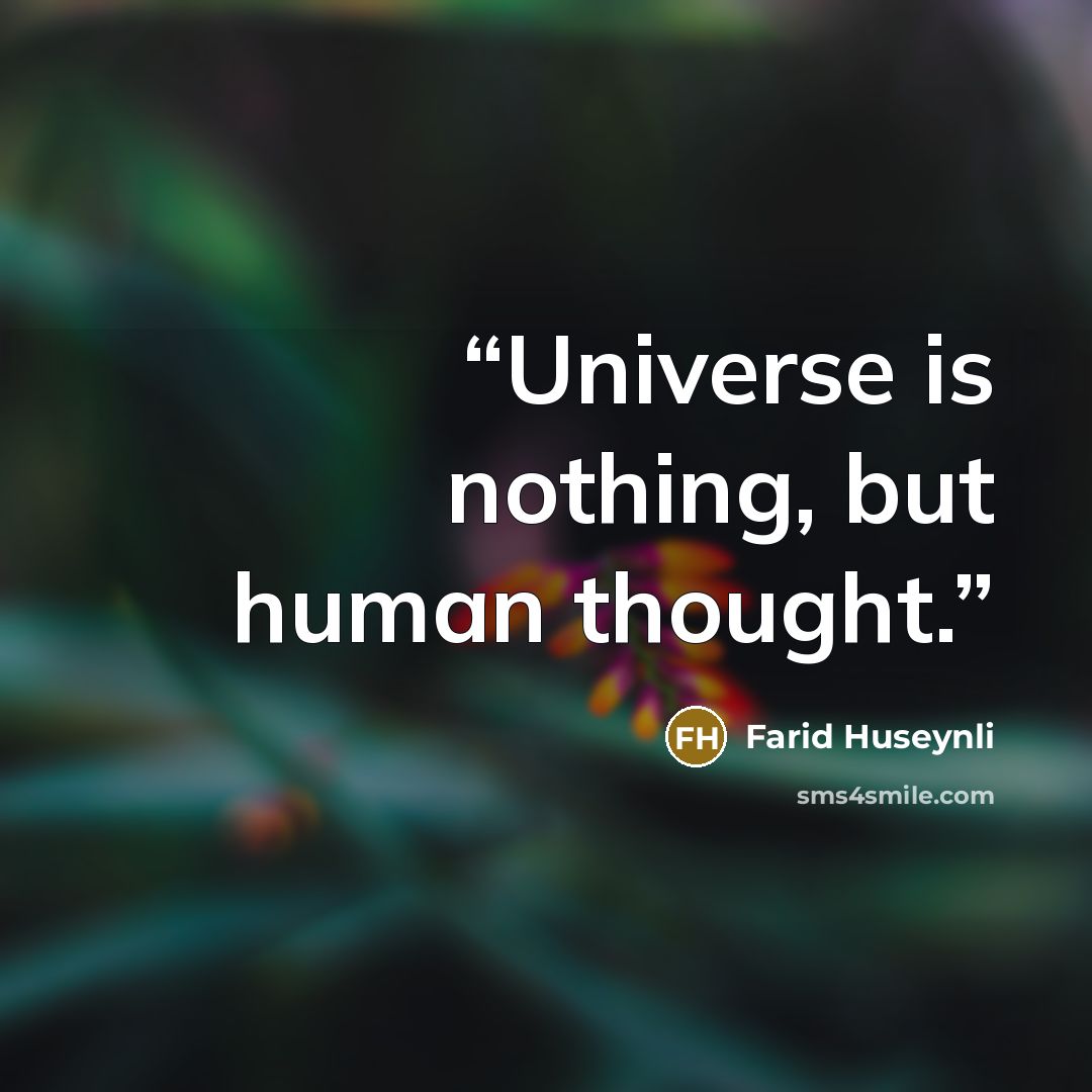 “Universe is nothing, but human thought.” quote by Farid Huseynli