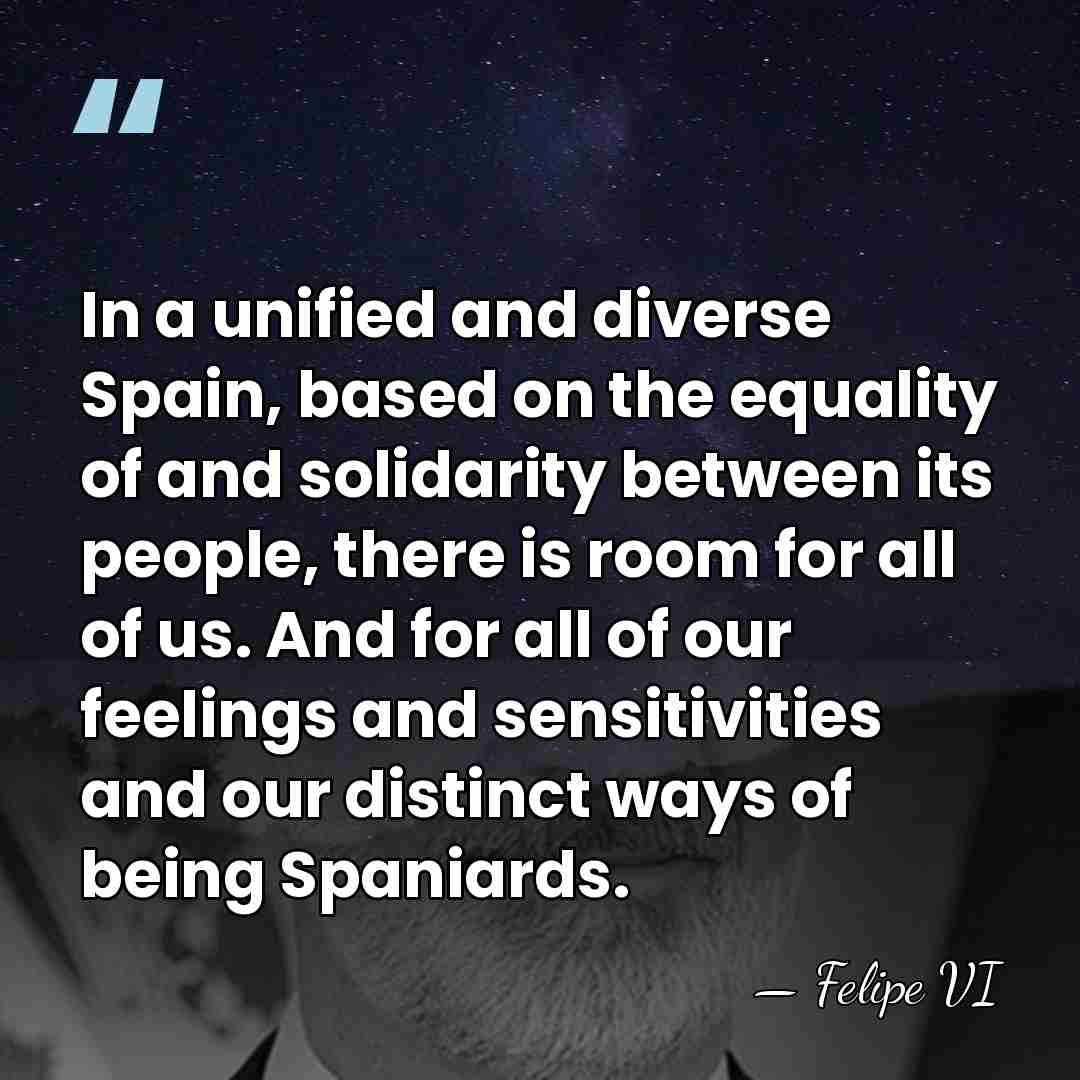 In a unified and diverse Spain, based on the equality of and&hellip; - Felipe VI