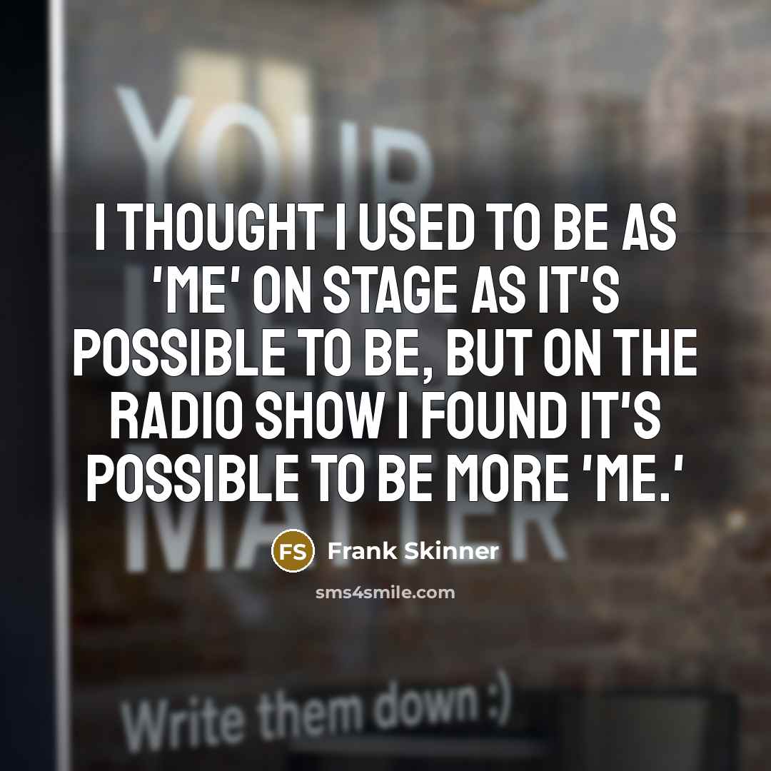 “I thought I used to be as 'me' on stage…” quote by Frank Skinner