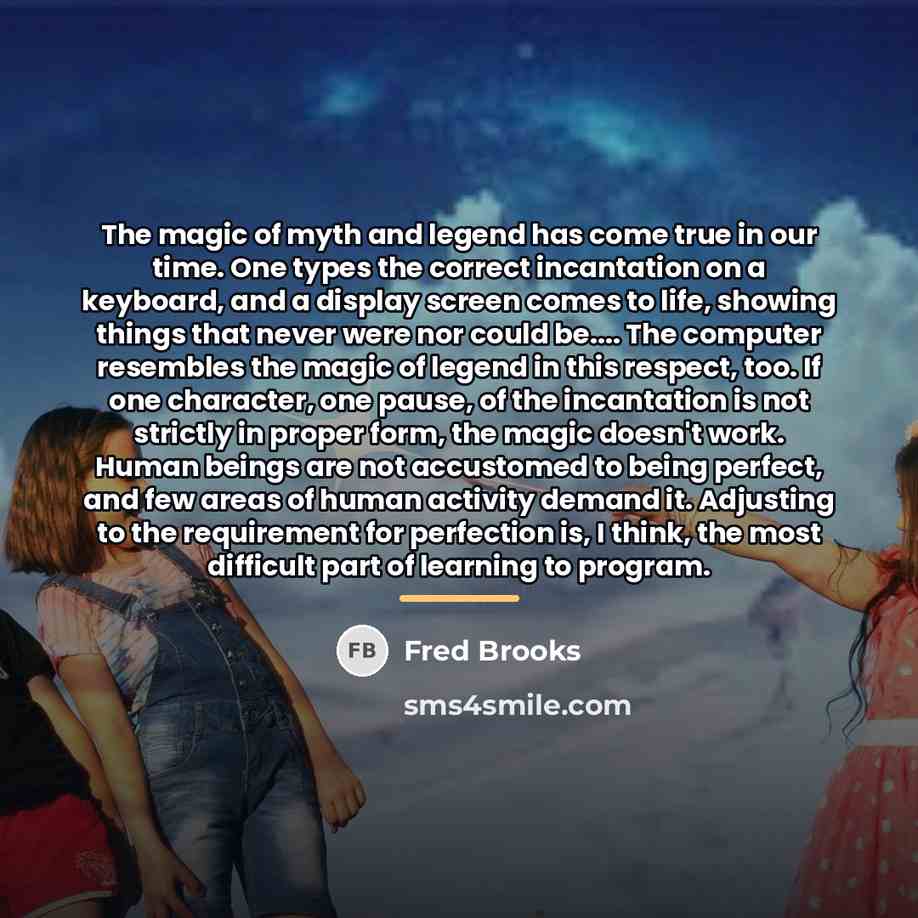 “The magic of myth and legend has come true in…” quote by Fred Brooks