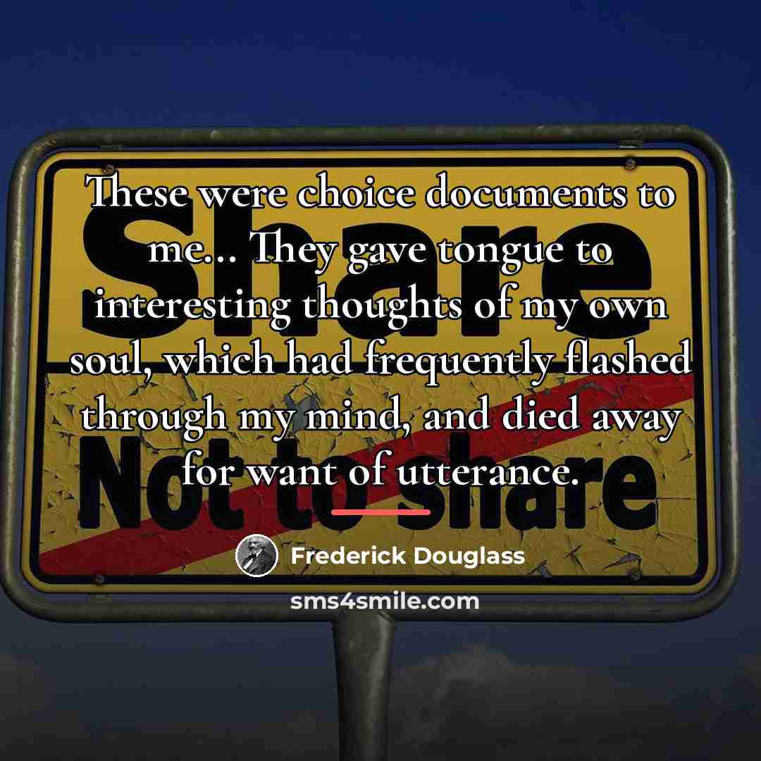 “These were choice documents to me... They gave tongue to…” quote by Frederick Douglass