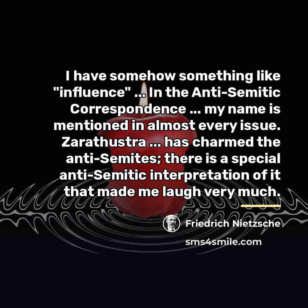 “I have somehow something like "influence" ... In the Anti-Semitic…” quote by Friedrich Nietzsche