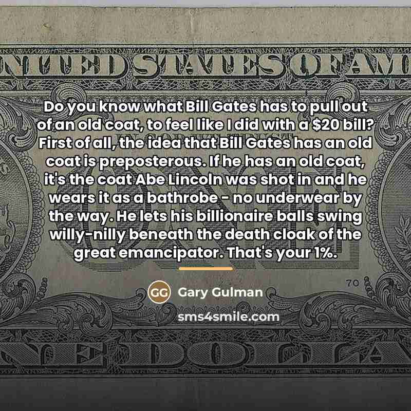 “Do you know what Bill Gates has to pull out…” quote by Gary Gulman
