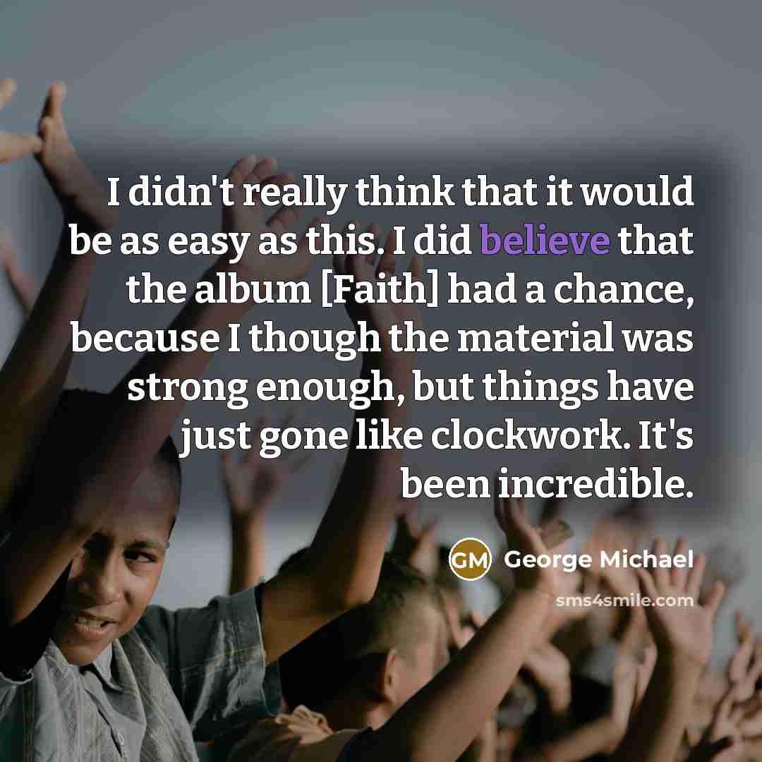 “I didn't really think that it would be as easy…” quote by George Michael