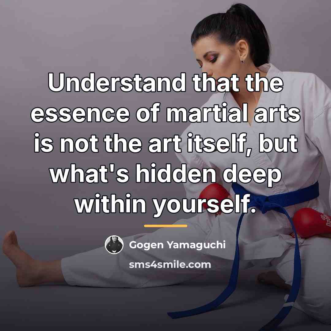 “Understand that the essence of martial arts is not the…” quote by Gogen Yamaguchi