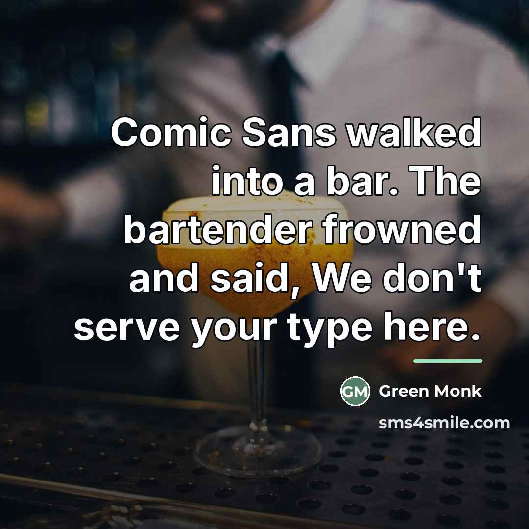 “Comic Sans walked into a bar. The bartender frowned and…” quote by Green Monk