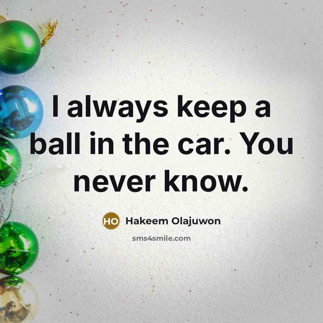 “I always keep a ball in the car. You never…” quote by Hakeem Olajuwon