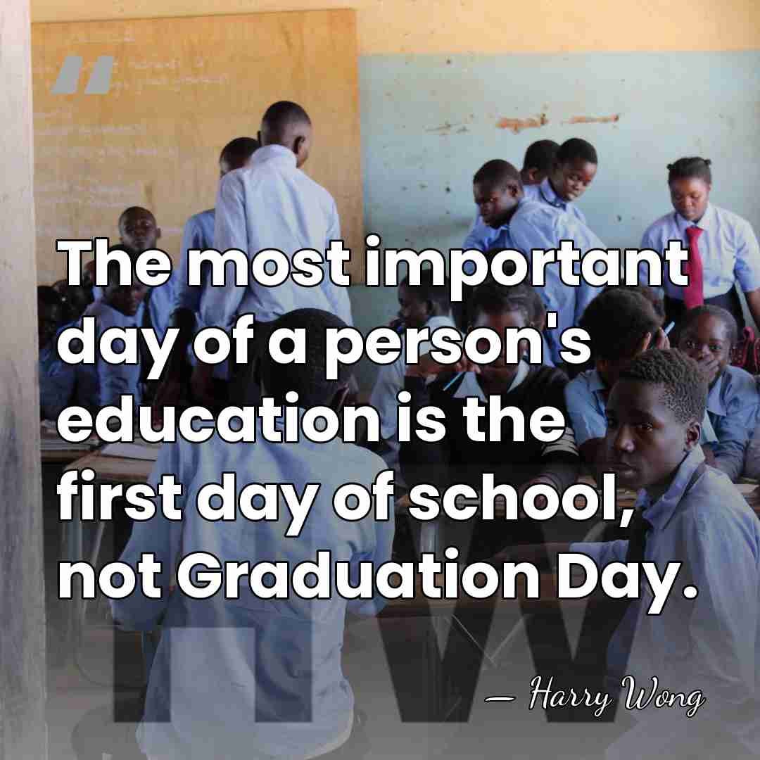 The most important day of a person's education is the first day&hellip; - Harry Wong