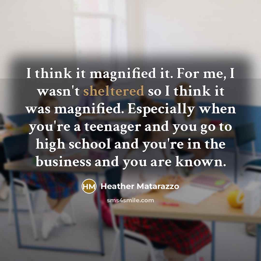 “I think it magnified it. For me, I wasn't sheltered…” quote by Heather Matarazzo